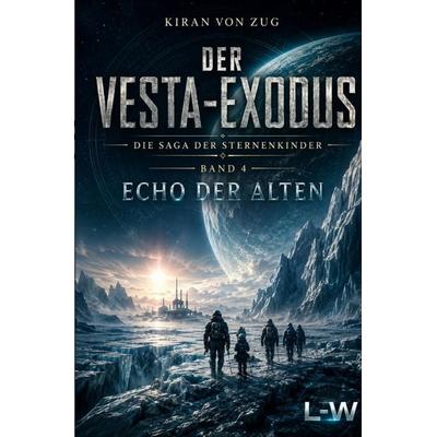 Der Vesta-Exodus - Die Saga der Sternenkinder / Der Vesta-Exodus - Die Saga der Sternenkinder - Band 4 - Echo der Alten, Taschenbuch von Kiran Zug,