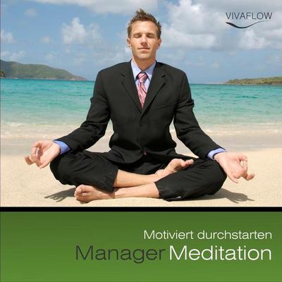 Manager Meditation - Motiviert durchstarten - Andreas Schütz, Audio, 4056198057216