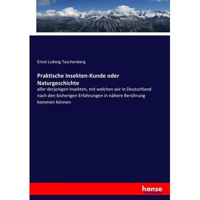 Praktische Insekten-Kunde oder Naturgeschichte, Taschenbuch von Ernst Ludwig Taschenberg, Hansebooks, 978-3-7434-7641-7