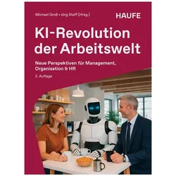 KI-Revolution der Arbeitswelt, Fachbücher von Jörg Staff, Michael Gross, Jutta Rump, Harry Gatterer, Carsten Schermuly, Katharina Hölzle, Tobias Kämpf, Elke Eller, Thomas Jenewein, Christian Schmeichel, Jörg Herbers, Jens Löhmar, Alicia von Schenk, Markus Fink