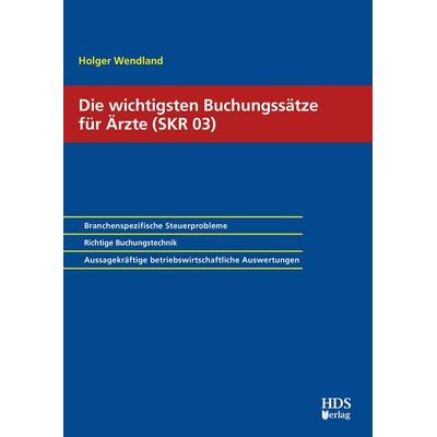 Die wichtigsten Buchungssätze für Ärzte (SKR 03), Taschenbuch von Holger Wendland, HDS, 978-3-95554-324-2