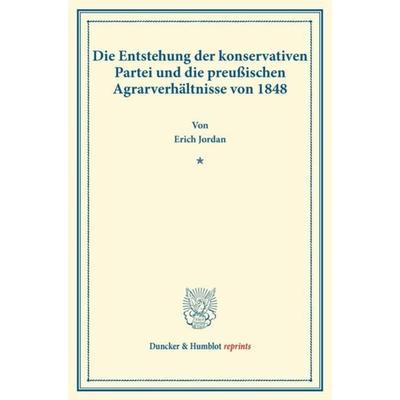 Die Entstehung der konservativen Partei und die preußischen Agrarverhältnisse von 1848., Taschenbuch von Erich Jordan, Duncker & Humblot,