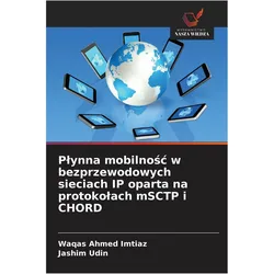 P¿ynna mobilno¿¿ w bezprzewodowych sieciach IP oparta na protoko¿ach mSCTP i CHORD, Fachbücher von Jashim Udin, Imtiaz Waqas Ahmed