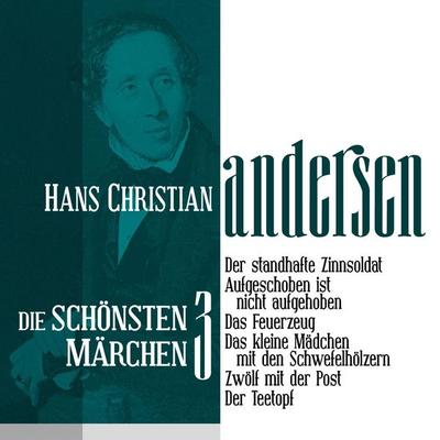 Der standhafte Zinnsoldat: Die schönsten Märchen von Hans Christian Andersen 3 - Hans Christian Andersen, Audio, 9783955970604