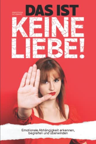 Anastasia Schwarz - DAS IST KEINE LIEBE! - Emotionale Abhängigkeit erkennen, begreifen und überwinden - Preis vom 11.10.2026 15:43:13 h