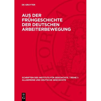 Aus der Frühgeschichte der deutschen Arbeiterbewegung, Gebundene Ausgabe von , De Gruyter, 978-3-11-272062-2