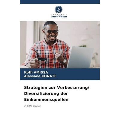 Strategien zur Verbesserung/ Diversifizierung der Einkommensquellen, Taschenbuch von Koffi Amissa,Alassane KONATE, Verlag Unser Wissen,
