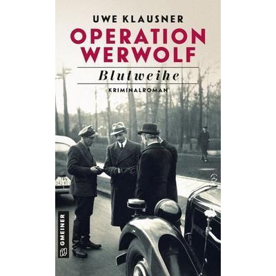 Operation Werwolf - Blutweihe, Taschenbuch von Uwe Klausner, Gmeiner-Verlag, 978-3-8392-2745-9
