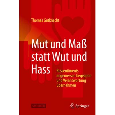 Mut und Maß statt Wut und Hass, Taschenbuch von Thomas Gutknecht, Springer Berlin, 978-3-662-61243-9