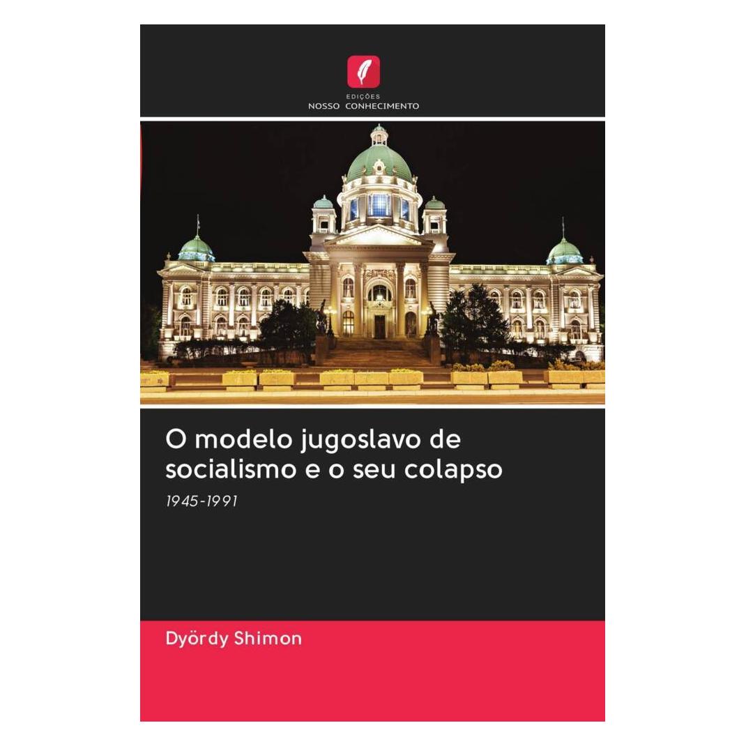 Edicoes Nosso Conhecimento O modelo jugoslavo de socialismo e o seu colapso (Portugiesisch, Softcover, Dyördy Shimon) (56163160)