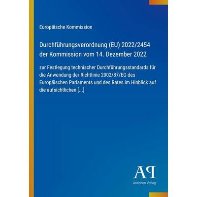 Durchführungsverordnung (EU) 2022/2454 der Kommission vom 14. Dezember 2022, Taschenbuch von Europäische Kommission, Antiphon Verlag,