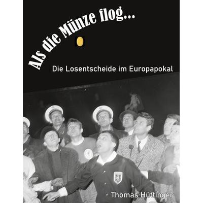 Als die Münze flog..., Taschenbuch von Thomas Hüttinger, BoD – Books on Demand, 978-3-7534-7225-6