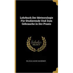 Lehrbuch Der Meteorologie Fr Studierende Und Zum Gebrauche in Der Praxis, Kinderbücher von Wilhelm Jacob van Bebber