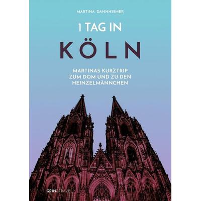 1 Tag in Köln, Taschenbuch von Martina Dannheimer, GRIN, 978-3-656-43238-8