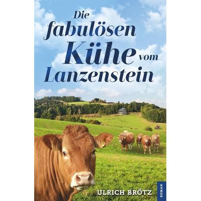 Die fabulösen Kühe vom Lanzenstein, Taschenbuch von Ulrich Brötz, Epubli, 978-3-7467-4615-9