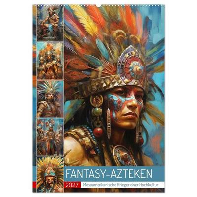 Fantasy-Azteken. Mesoamerikanische Krieger einer Hochkultur (Wandkalender 2027 DIN A2 hoch), CALVENDO Monatskalender