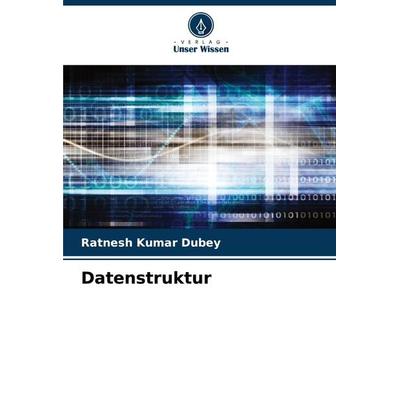 Datenstruktur, Taschenbuch von Ratnesh Kumar Dubey, Verlag Unser Wissen, 978-620-7-63626-6