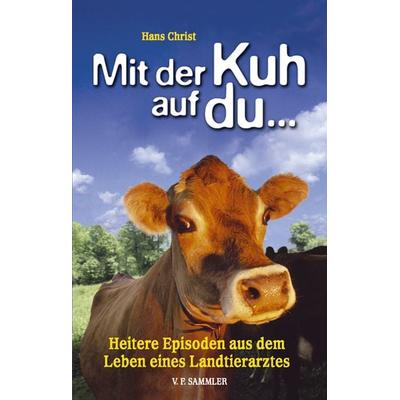 Mit der Kuh auf du..., Gebundene Ausgabe von Hans Christ, Verlag f. Sammler, 978-3-85365-204-6