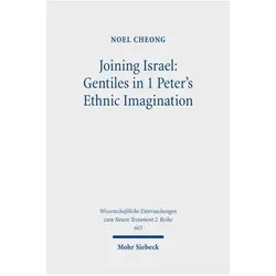 Joining Israel: Gentiles in 1 Peter's Ethnic Imagination, Fachbücher von Noel Cheong