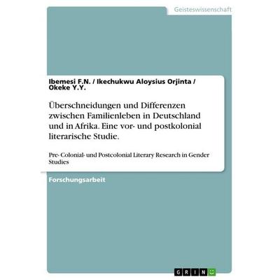 Überschneidungen und Differenzen zwischen Familienleben in Deutschland und in Afrika. Eine vor- und postkolonial literarische Studie., Taschenbuch von