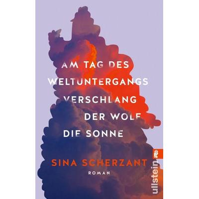 Am Tag des Weltuntergangs verschlang der Wolf die Sonne, Taschenbuch von Sina Scherzant, Ullstein Taschenbuch