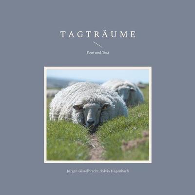 Tagträume, Taschenbuch von Jürgen Gisselbrecht,Sylvia Hagenbach, BoD – Books on Demand, 978-3-8192-6742-0