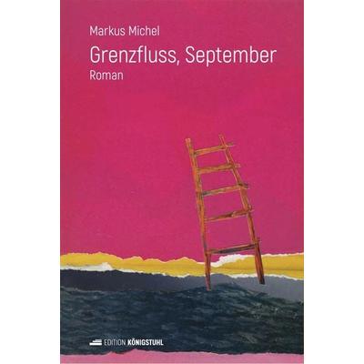 Grenzfluss, September, Gebundene Ausgabe von Markus Michel, Edition Königstuhl, 978-3-907339-82-4