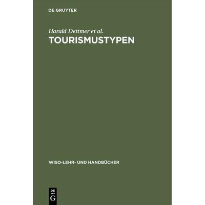 Tourismustypen, Gebundene Ausgabe von Harald Dettmer,Elisabeth Glück,Thomas Hausmann,Claude Kaspar,Johann Peter Logins, De Gruyter Oldenbourg,