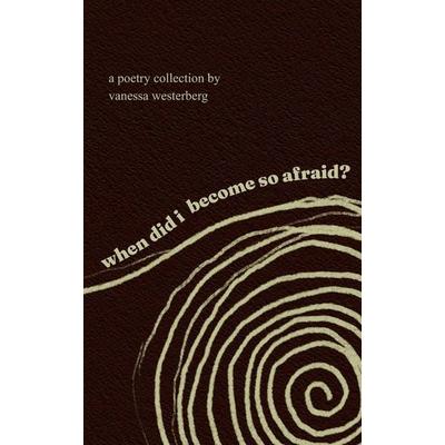 when did i become so afraid?, Taschenbuch von Vanessa Westerberg, Pencil X Paper Publishing, 978-1-972969-08-3