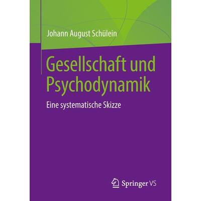 Gesellschaft und Psychodynamik, Taschenbuch von Johann August Schülein, Springer Fachmedien Wiesbaden GmbH, 978-3-658-21438-8