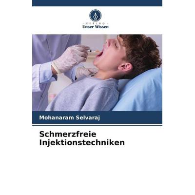 Schmerzfreie Injektionstechniken, Taschenbuch von Mohanaram Selvaraj, Verlag Unser Wissen, 978-620-5-77873-9