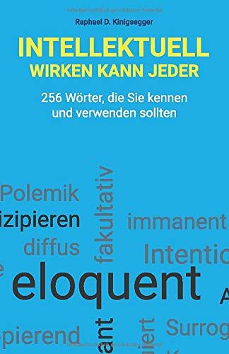 Kinigsegger, Raphael D. - Intellektuell wirken kann jeder: 256 Wörter, die Sie kennen und verwenden sollten - Preis vom 18.10.2026 15:28:09 h
