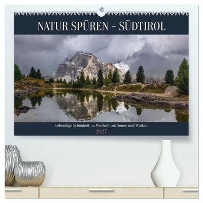NATUR SPÜREN - SÜDTIROL (hochwertiger Premium Wandkalender 2027 DIN A2 quer), Kunstdruck in Hochglanz