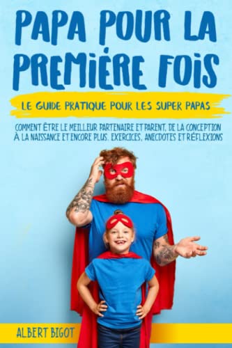 Albert Bigot - Papa pour la Premiére Fois: Le guide pratique pour les SuperPapas. Comment être le meilleur partenaire et parent,de la conception à la naissance et bien plus encore. Exercises, Anecdotes et Réflexions - Preis vom 19.10.2026 19:33:35 h
