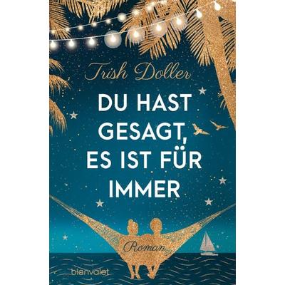 Du hast gesagt, es ist für immer, Taschenbuch von Trish Doller, Blanvalet