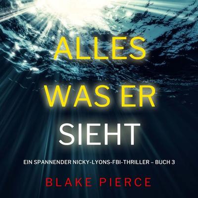Alles, was er sieht (Ein spannender Nicky-Lyons-FBI-Thriller – Buch 3) - Blake Pierce, Audio, 9798894820729