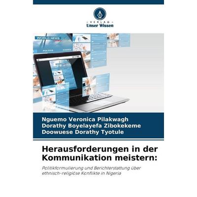 Herausforderungen in der Kommunikation meistern:, Taschenbuch von Nguemo Veronica Pilakwagh,Dorathy Boyelayefa Zibokekeme,Doowuese Dorathy Tyotule,