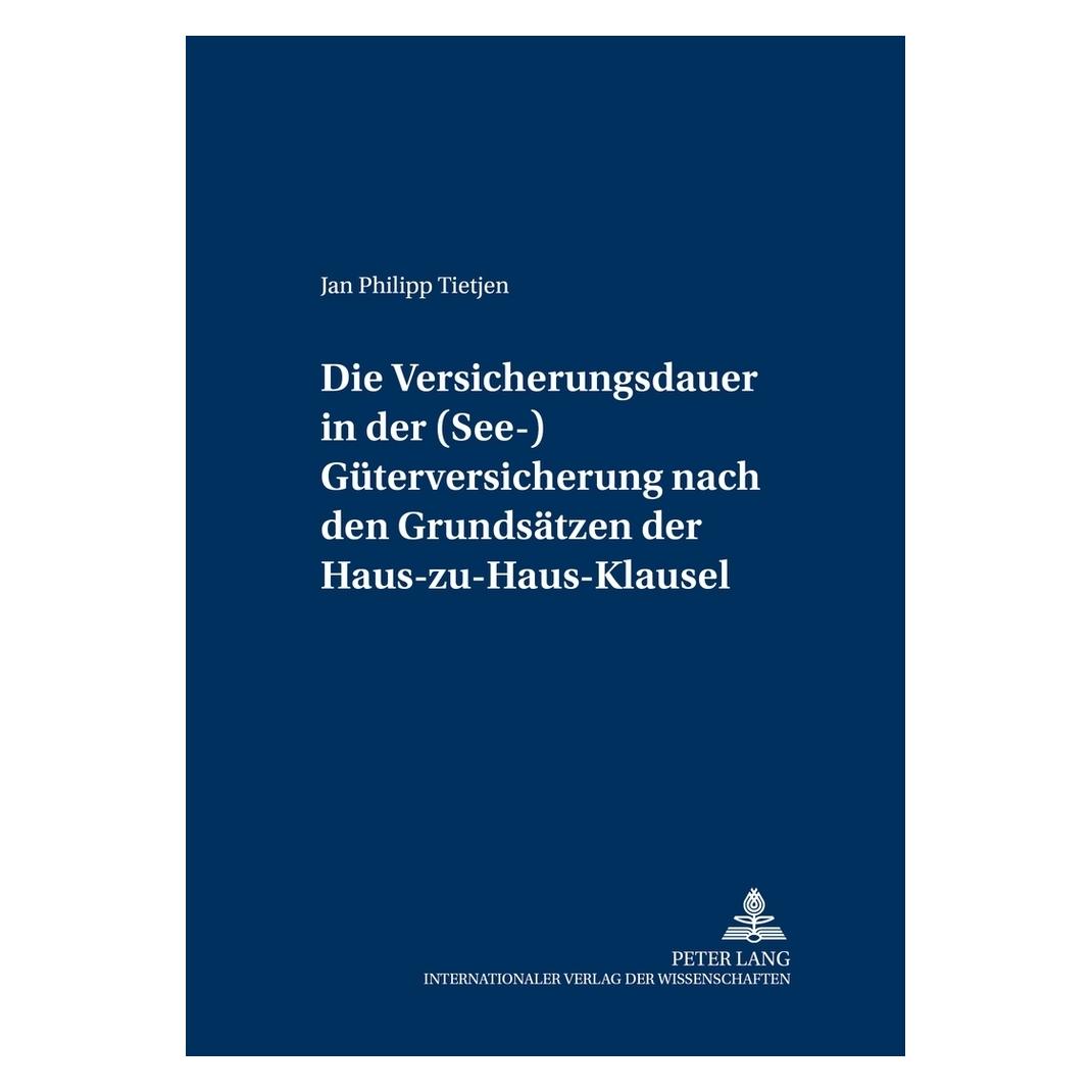 Peter Lang Die Versicherungsdauer in der (See-)Güterversicherung nach den Grundsätzen der Haus-zu-Haus-Klausel (Deutsch, Softcover, Jan Philipp Tietjen) (56023772)