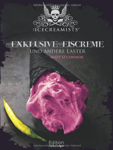 Matt O'Connor - The Icecreamists - Exclusive Eiscreme und andere Laster - Preis vom 01.10.2026 17:08:56 h