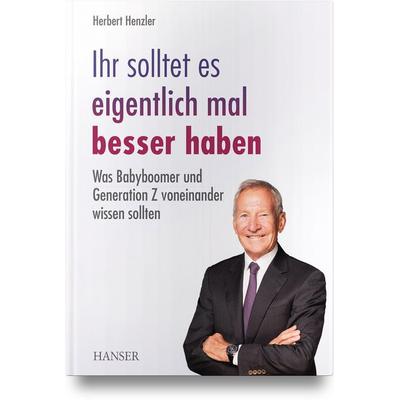 Ihr solltet es eigentlich mal besser haben, Gebundene Ausgabe von Herbert Henzler, Carl Hanser, 978-3-446-48012-4