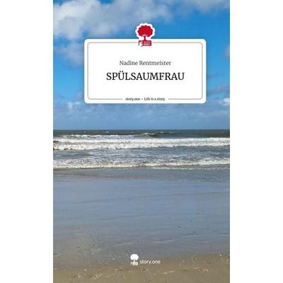 SPÜLSAUMFRAU. Life is a Story - story.one, Gebundene Ausgabe von Nadine Rentmeister, Story.one publishing, 978-3-7108-3249-9