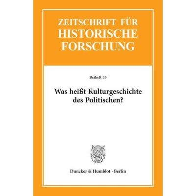 Was heißt Kulturgeschichte des Politischen?, Taschenbuch von Barbara Stollberg-Rilinger,Barbara Stollberg-Rilinger, Duncker & Humblot,