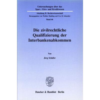 Die zivilrechtliche Qualifizierung der Interbankenabkommen., Taschenbuch von Jörg Schäfer, Duncker & Humblot, 978-3-428-07032-9