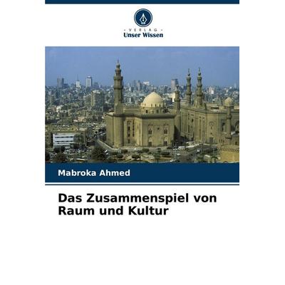 Das Zusammenspiel von Raum und Kultur, Taschenbuch von Mabroka Ahmed, Verlag Unser Wissen, 978-620-7-48189-7