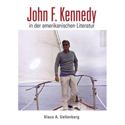 John F. Kennedy in der amerikanischen Literatur, Taschenbuch von Klaus Uellenberg, Peter Lang GmbH, Internationaler Verlag der Wissenschaften,