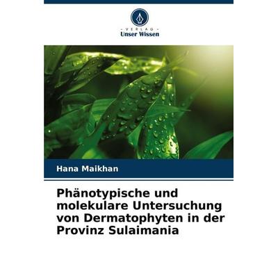 Phänotypische und molekulare Untersuchung von Dermatophyten in der Provinz Sulaimania, Taschenbuch von Hana Maikhan, Verlag Unser Wissen,
