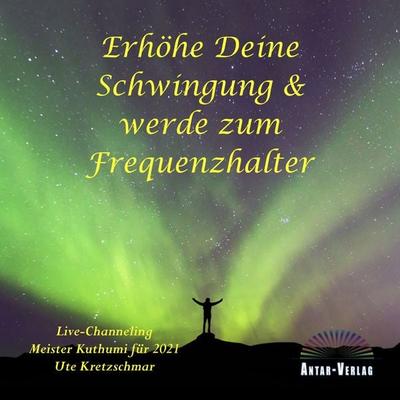 Erhöhe Deine Schwingung und werde zum Frequenzhalter - Ute Kretzschmar, Audio, 9783948034191