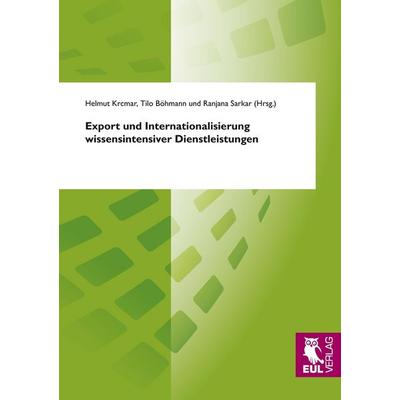 Export und Internationalisierung wissensintensiver Dienstleistungen, Taschenbuch von , Josef Eul Verlag, 978-3-89936-899-4