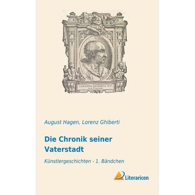Die Chronik seiner Vaterstadt, Taschenbuch von Lorenz Ghiberti, Literaricon, 978-3-95913-907-6