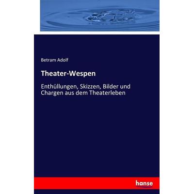Theater-Wespen, Taschenbuch von Betram Adolf, Hansebooks, 978-3-7436-1587-8